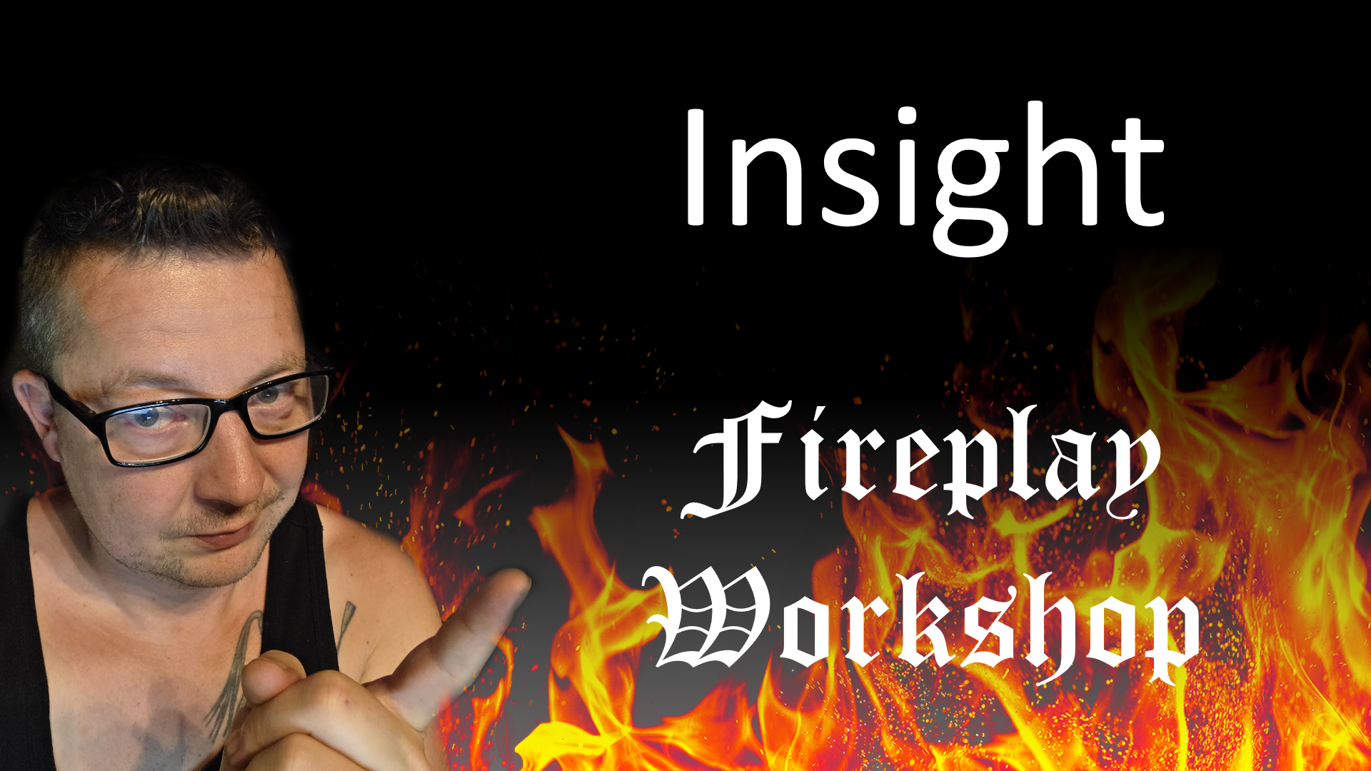 Insight: Fireplay Workshop